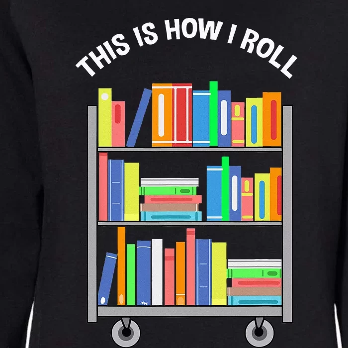 This Is How I Roll Book Librarian Womens California Wash Sweatshirt