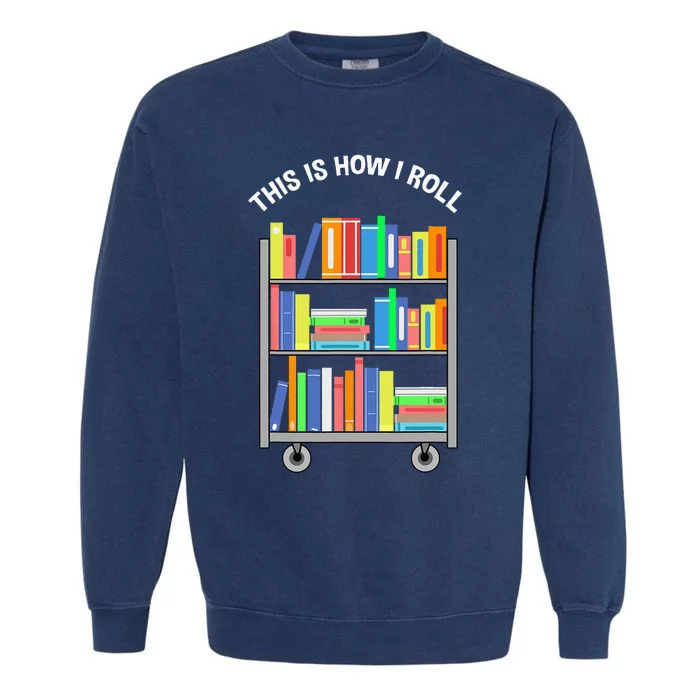 This Is How I Roll Book Librarian Garment-Dyed Sweatshirt