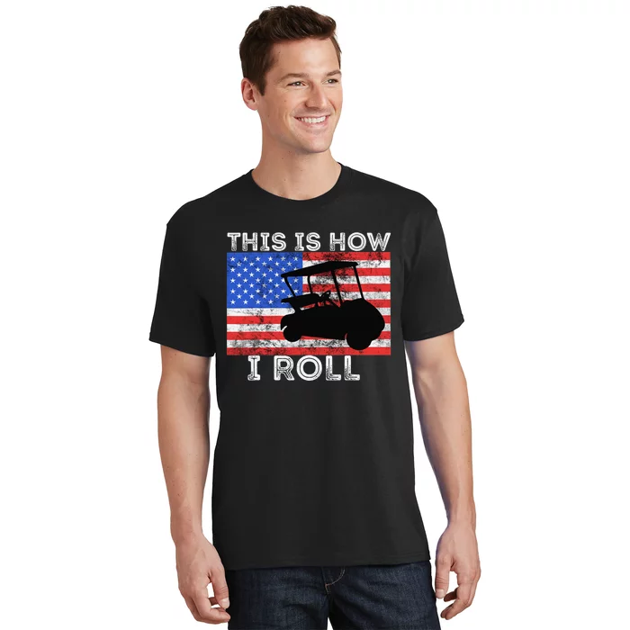 This Is How I Roll Golf Cart Driver American Flag Golfing T-Shirt