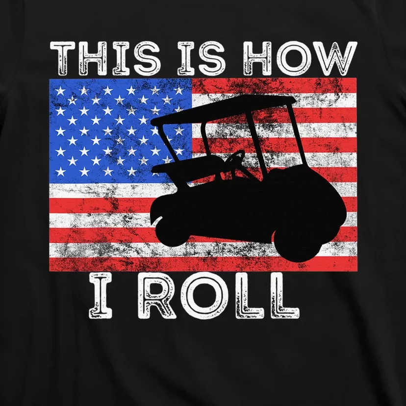 This Is How I Roll Golf Cart Driver American Flag Golfing T-Shirt