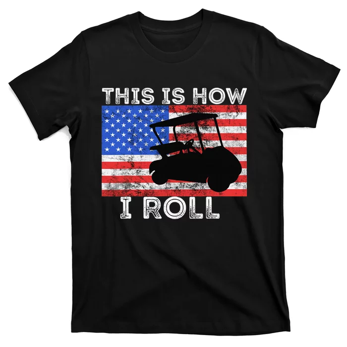 This Is How I Roll Golf Cart Driver American Flag Golfing T-Shirt