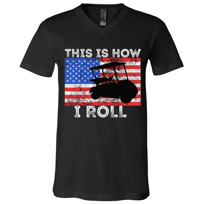 This Is How I Roll Golf Cart Driver American Flag Golfing V-Neck T-Shirt