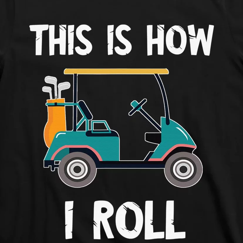 This Is How I Roll Golf Cart Driver Sport Player Golfer T-Shirt