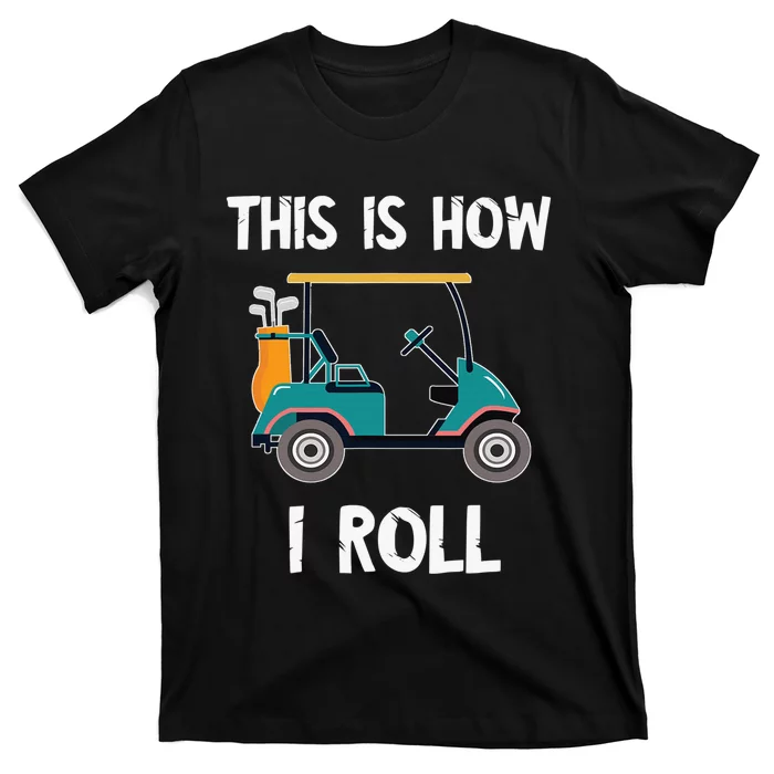 This Is How I Roll Golf Cart Driver Sport Player Golfer T-Shirt