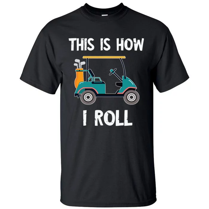 This Is How I Roll Golf Cart Driver Sport Player Golfer Tall T-Shirt