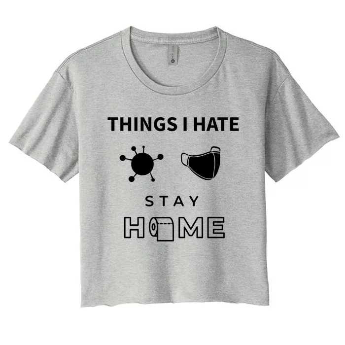 Things I Hate Stay At Home Mask Influenza Cute Gift Women's Crop Top Tee