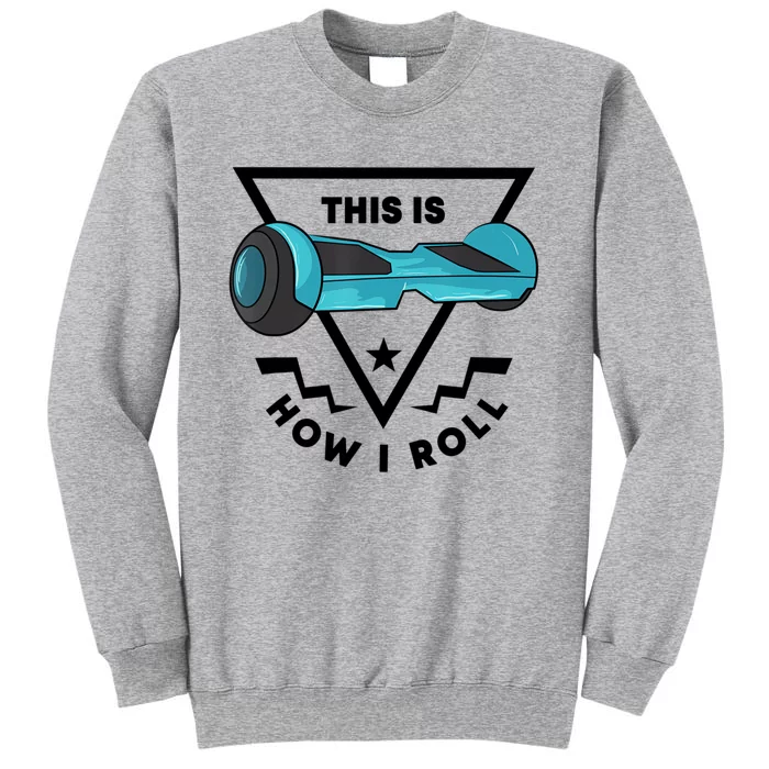 This Is How I Roll Hover Board Hoverboard Lover Tall Sweatshirt