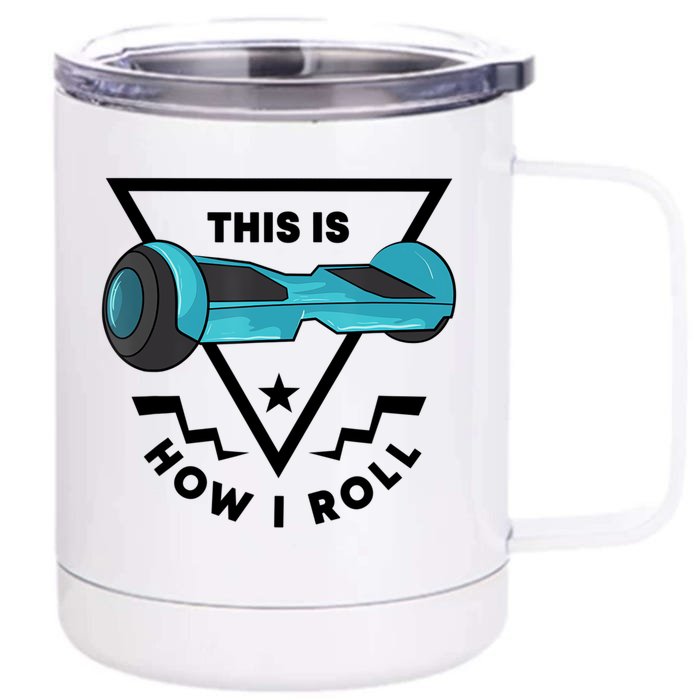 This Is How I Roll Hover Board Hoverboard Lover Front & Back 12oz Stainless Steel Tumbler Cup