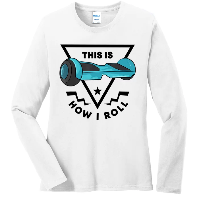 This Is How I Roll Hover Board Hoverboard Lover Ladies Long Sleeve Shirt