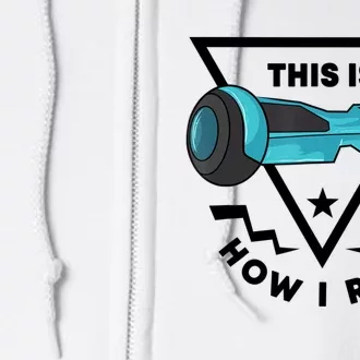 This Is How I Roll Hover Board Hoverboard Lover Full Zip Hoodie