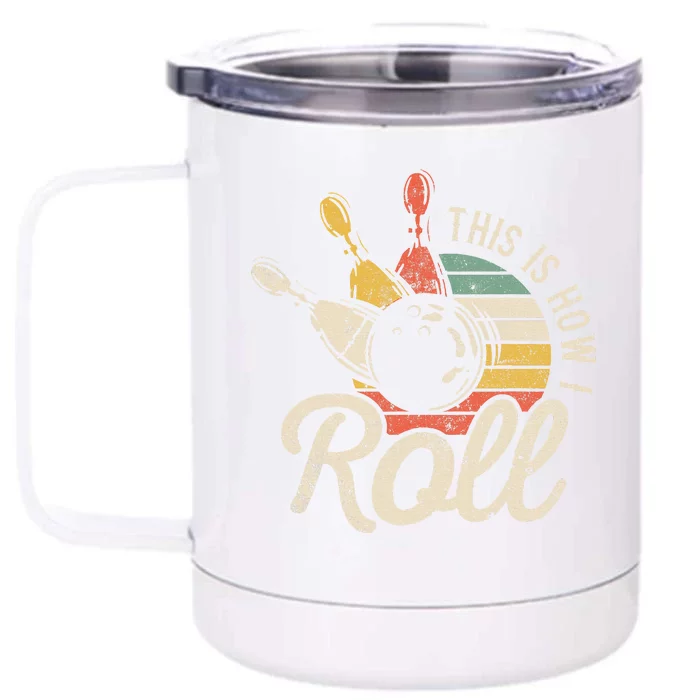 This Is How I Roll Retro Bowling Bowler Funny Gift Front & Back 12oz Stainless Steel Tumbler Cup