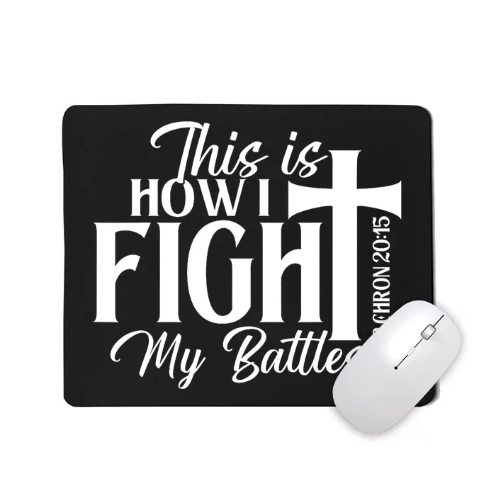 This Is How I Fight My Battles Bible Jesus Christian Faith Mousepad