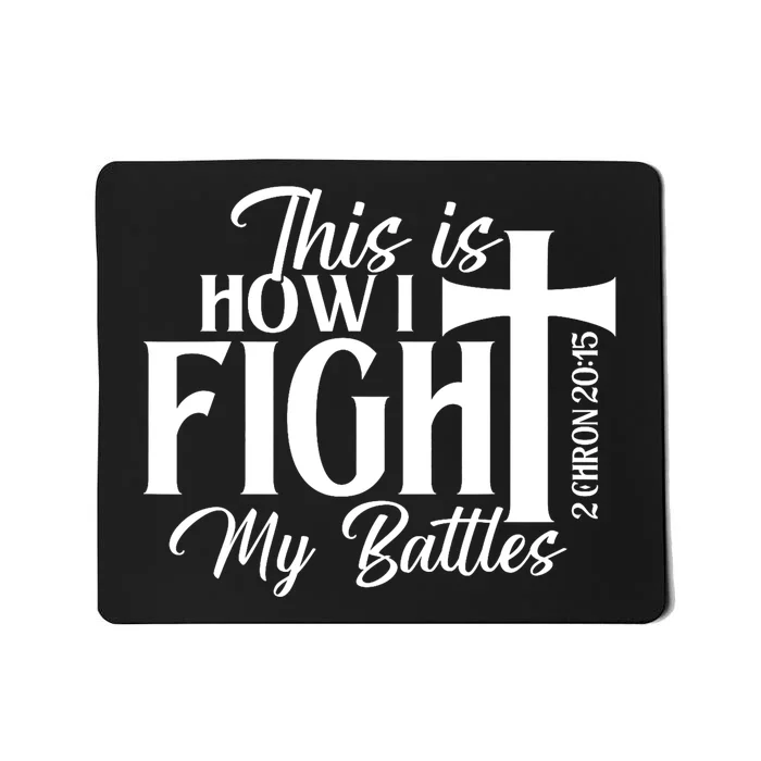 This Is How I Fight My Battles Bible Jesus Christian Faith Mousepad