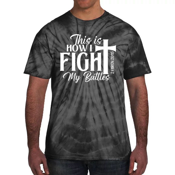 This Is How I Fight My Battles Bible Jesus Christian Faith Tie-Dye T-Shirt