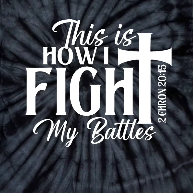 This Is How I Fight My Battles Bible Jesus Christian Faith Tie-Dye T-Shirt