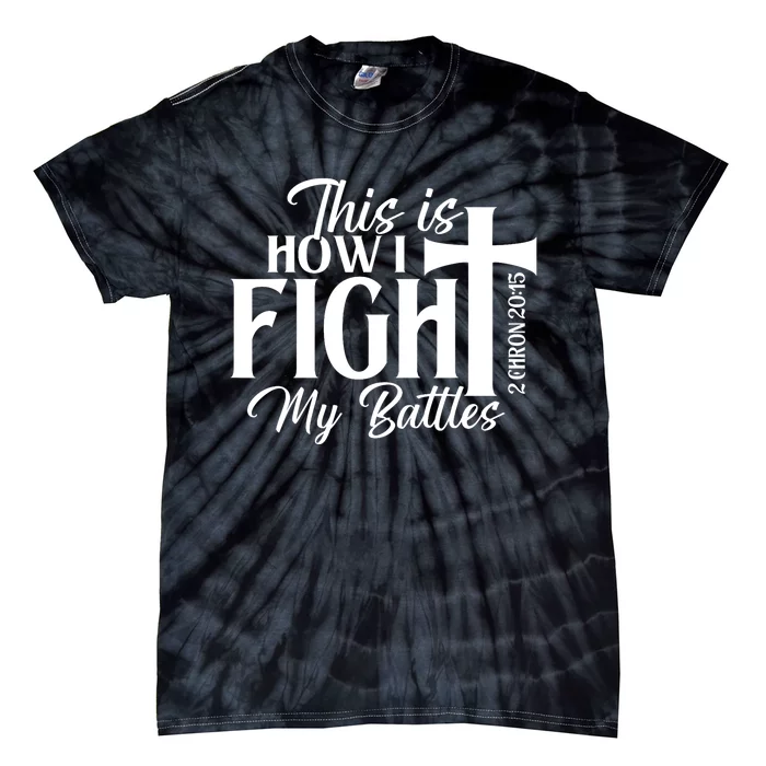 This Is How I Fight My Battles Bible Jesus Christian Faith Tie-Dye T-Shirt