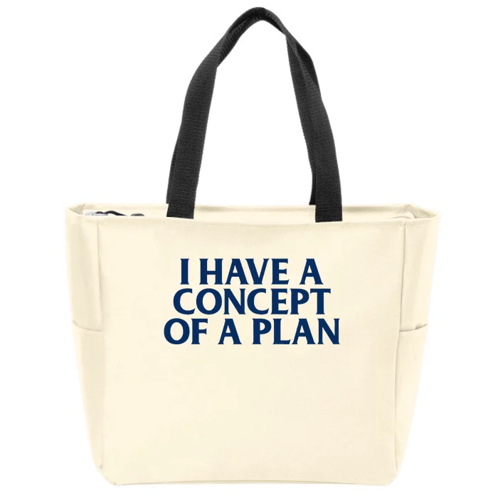 Trump I Have A Concept Of A Plan Zip Tote Bag