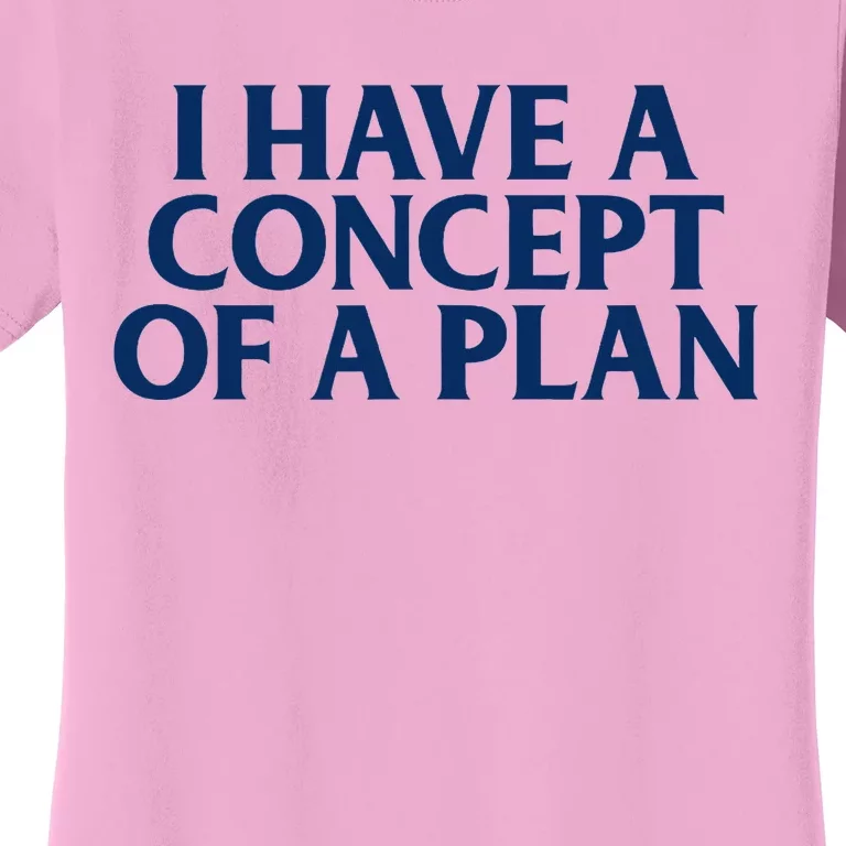 Trump I Have A Concept Of A Plan Women's T-Shirt