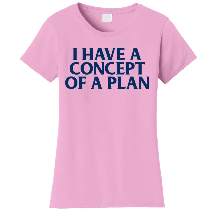 Trump I Have A Concept Of A Plan Women's T-Shirt