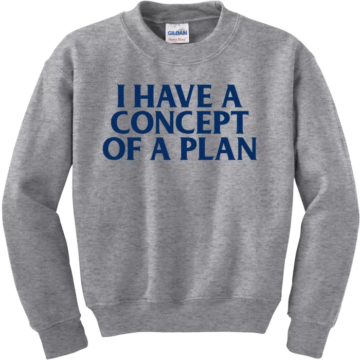 Trump I Have A Concept Of A Plan Kids Sweatshirt