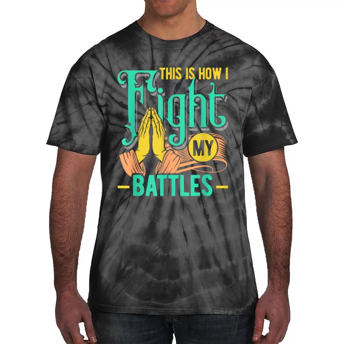 This Is How I Fight My Battles Christian Worship Tie-Dye T-Shirt