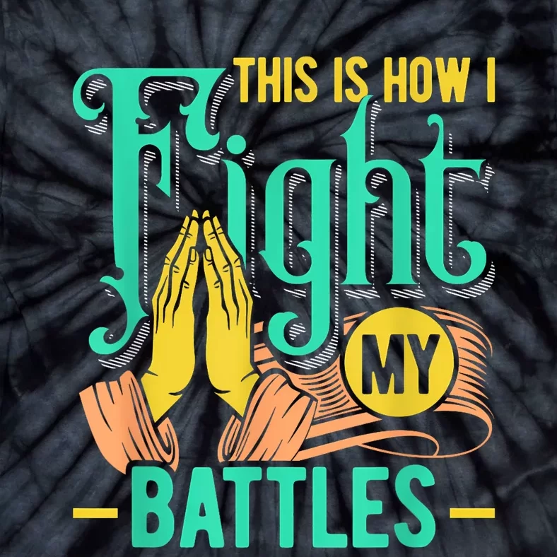 This Is How I Fight My Battles Christian Worship Tie-Dye T-Shirt