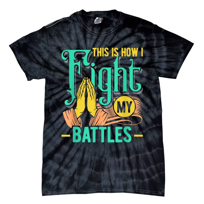 This Is How I Fight My Battles Christian Worship Tie-Dye T-Shirt