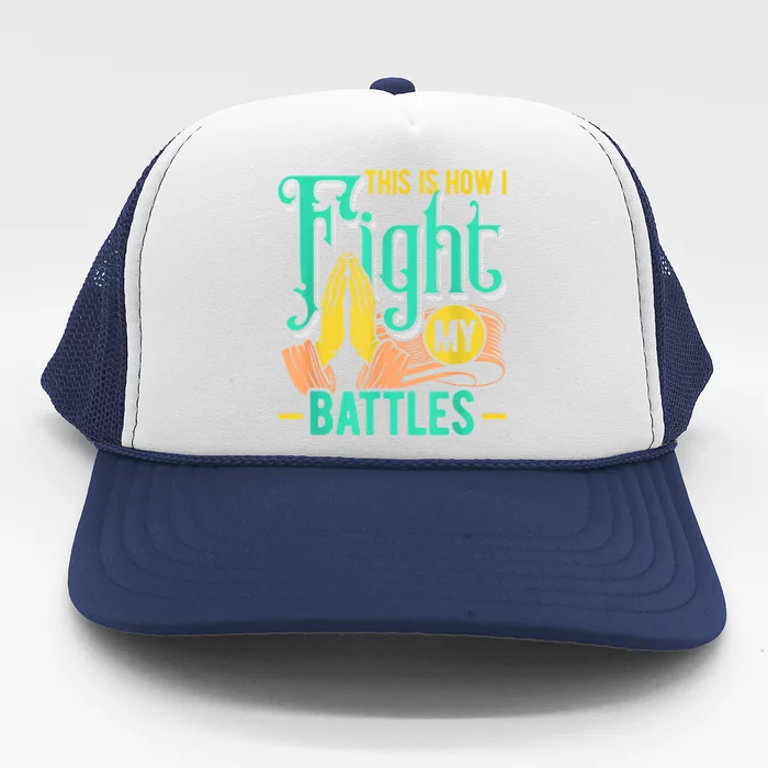 This Is How I Fight My Battles Christian Worship Trucker Hat