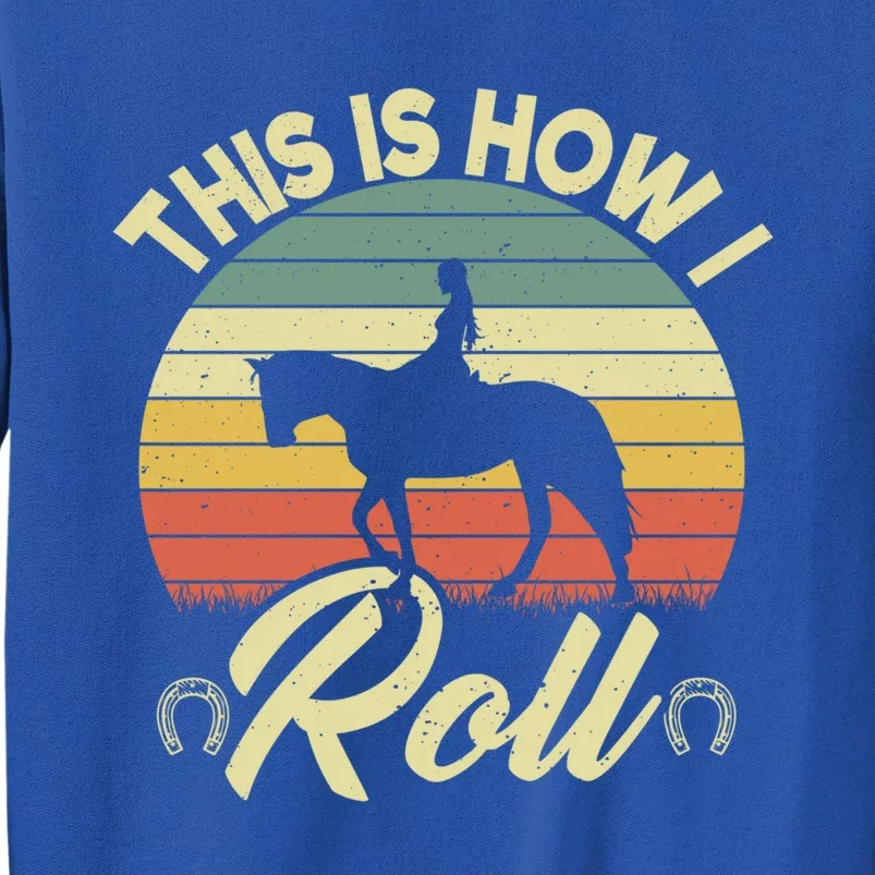 This Is How I Roll Retro Horses Horseback Riding Cool Gift Tall Sweatshirt