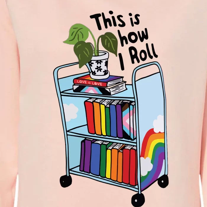 This Is How I Roll Pride Lgbtqia Library Womens California Wash Sweatshirt