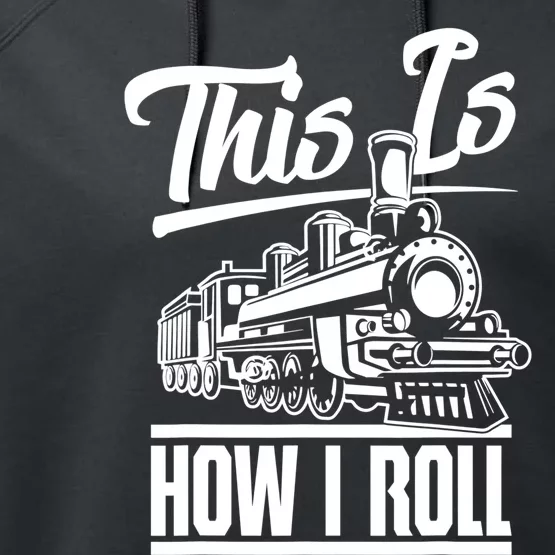 This Is How I Roll Train Engineer & Railroad Lovers TShirt Performance Fleece Hoodie