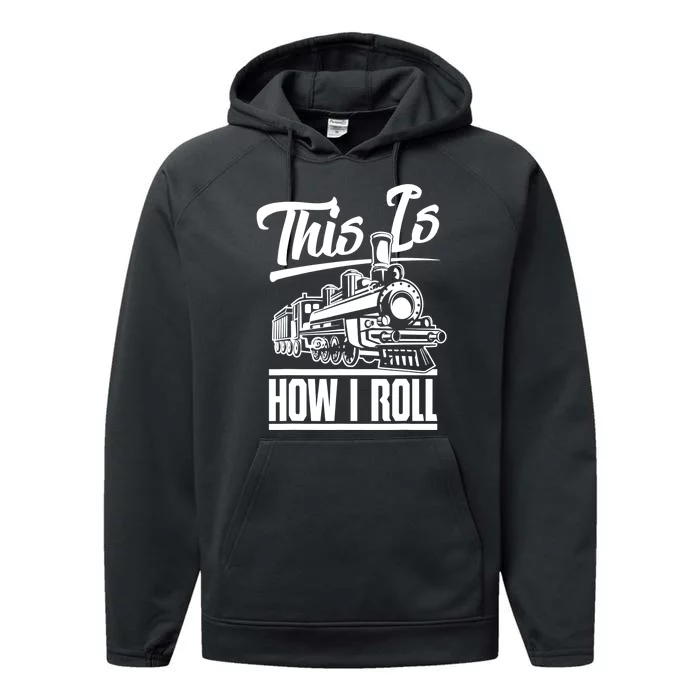 This Is How I Roll Train Engineer & Railroad Lovers TShirt Performance Fleece Hoodie