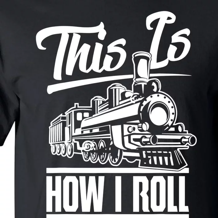 This Is How I Roll Train Engineer & Railroad Lovers TShirt Tall T-Shirt