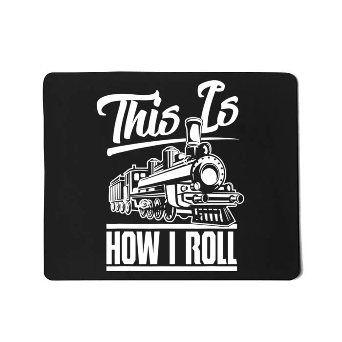 This Is How I Roll Train Engineer & Railroad Lovers TShirt Mousepad