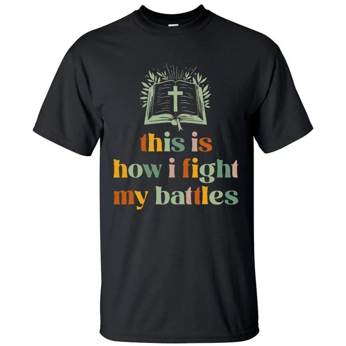 This Is How I Fight My Battles Christian Blessing Bible Tall T-Shirt