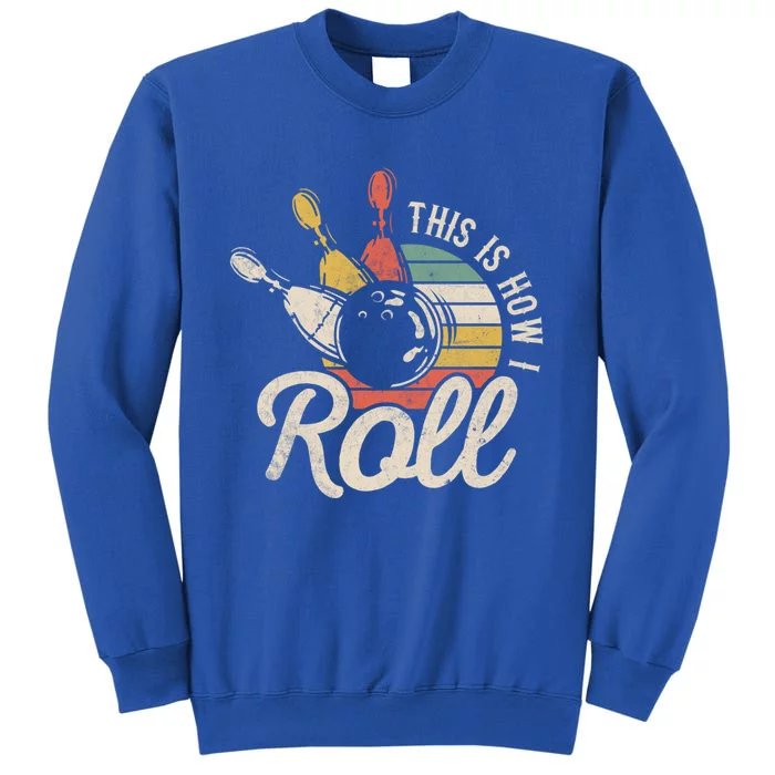 This Is How I Roll Retro Bowling Bowler Funny Gift Great Gift Tall Sweatshirt