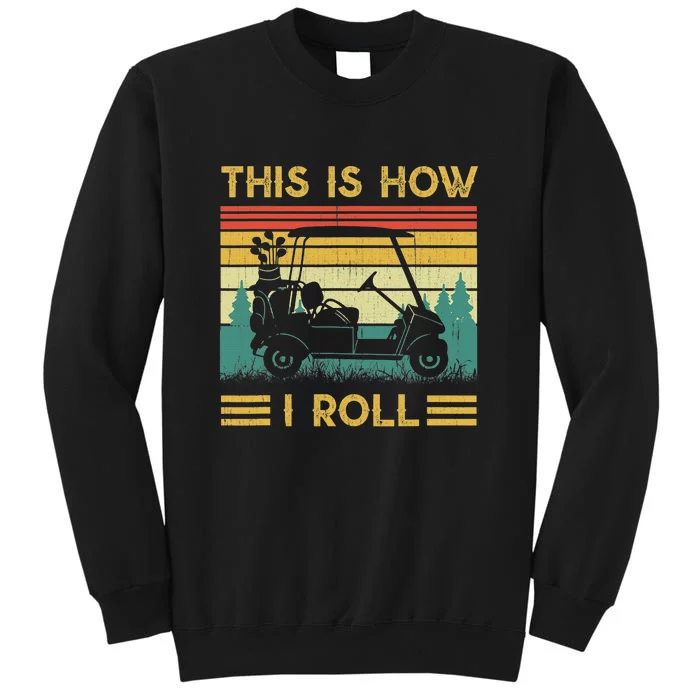 This Is How I Roll Vintage Retro Golf Cart Golfing Dad Gift Tall Sweatshirt