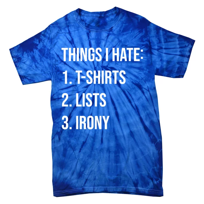 Things I Hate Great Gift List Irony Things I Hate Cute Gift Tie-Dye T-Shirt