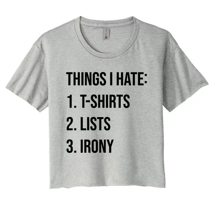 Things I Hate Great Gift List Irony Things I Hate Cute Gift Women's Crop Top Tee