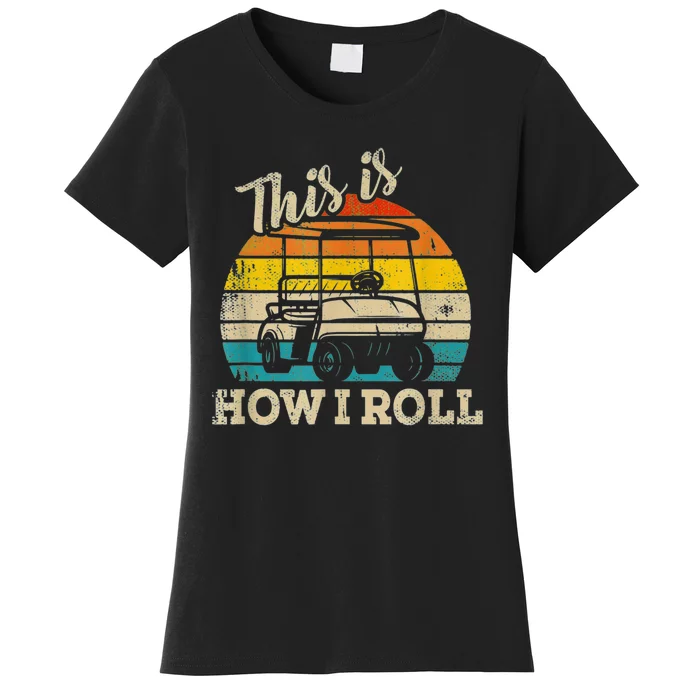 This Is How I Roll Retro Vintage Golf Cart Funny Golfing Gift Women's T-Shirt