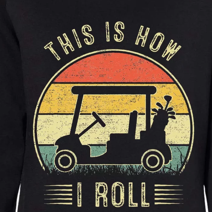 This Is How I Roll Golf Cart Womens California Wash Sweatshirt