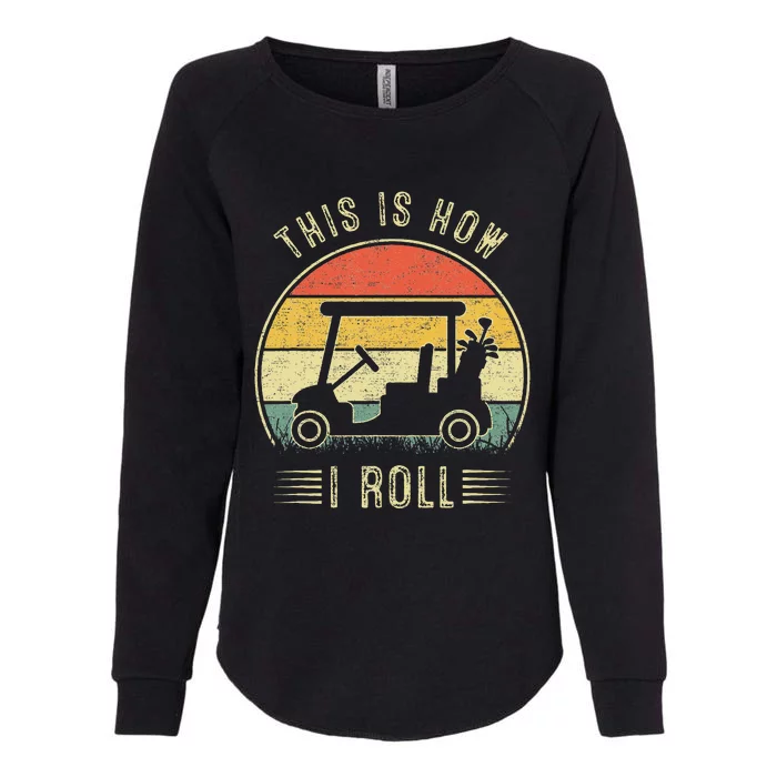 This Is How I Roll Golf Cart Womens California Wash Sweatshirt