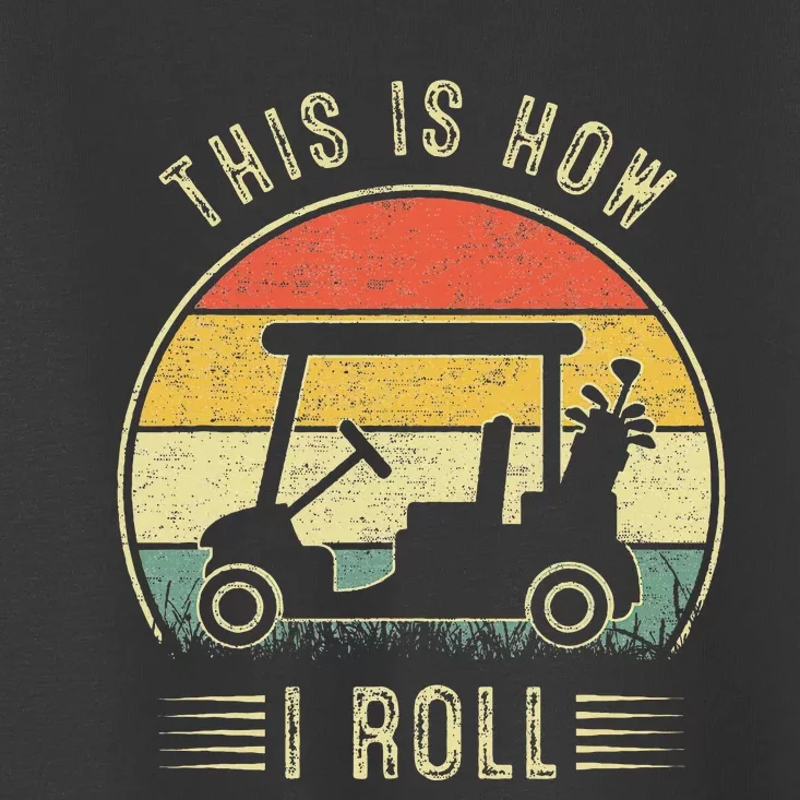 This Is How I Roll Golf Cart Toddler T-Shirt