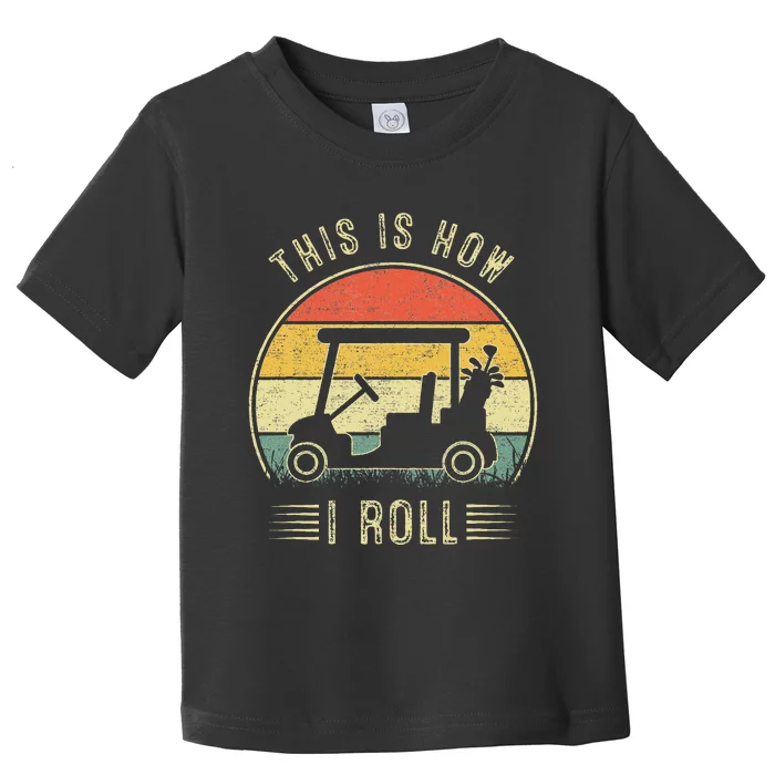 This Is How I Roll Golf Cart Toddler T-Shirt