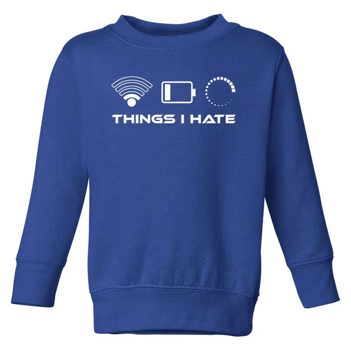 Things I Hate Cute Gift Bad Wlan Signal Nerd Gaming Lifestyle Gift Toddler Sweatshirt