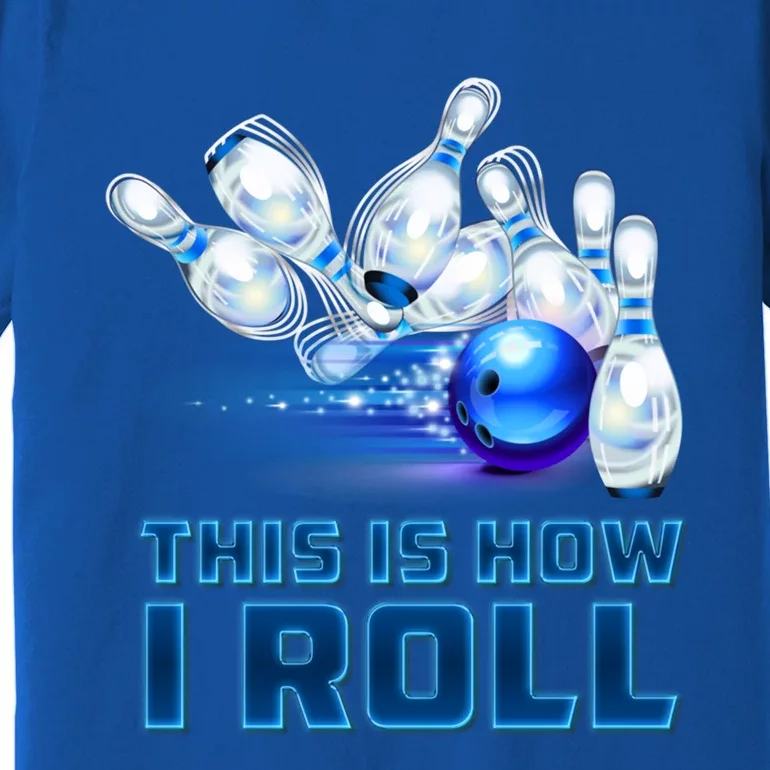 This Is How I Roll Bowling Cool Gift Premium T-Shirt