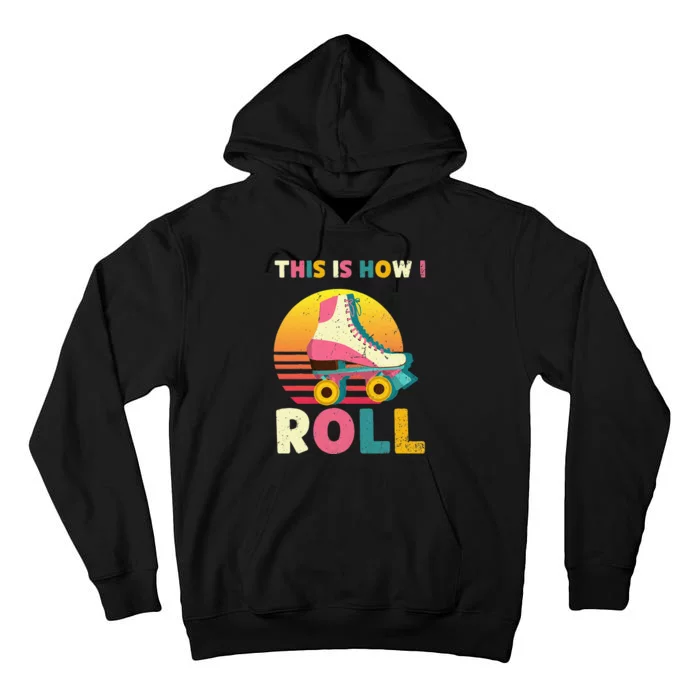 This Is How I Roll Retro Roller Skate Vintage Skater Skating Tall Hoodie