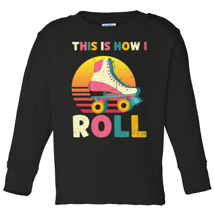 This Is How I Roll Retro Roller Skate Vintage Skater Skating Toddler Long Sleeve Shirt