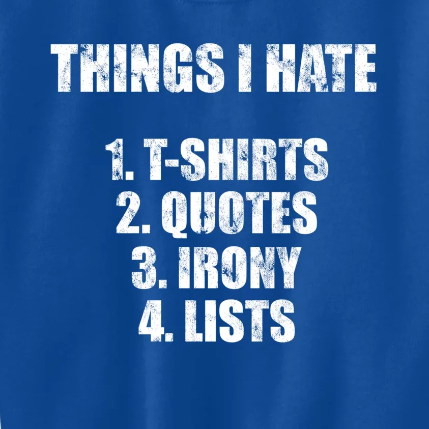 Things I Hate : Great Funny Gift Quotes Irony And Lists Sarcastic Cute Gift Kids Sweatshirt