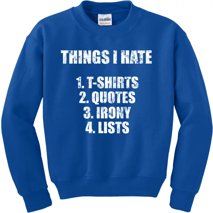 Things I Hate : Great Funny Gift Quotes Irony And Lists Sarcastic Cute Gift Kids Sweatshirt